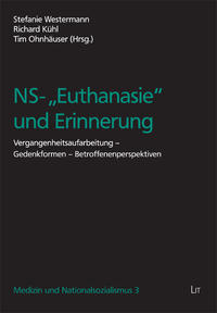 NS-"Euthanasie" und Erinnerung : Vergangenheitsaufarbeitung, Gedenkformen, Betroffenenperspektiven