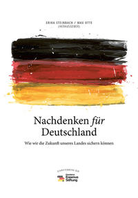 Nachdenken für Deutschland : wie wir die Zukunft unseres Landes sichern können