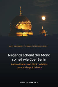 Nirgends scheint der Mond so hell wie über Berlin : Antisemitismus und die Schwächen unserer Gesprächskultur