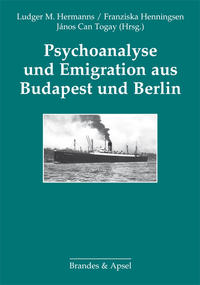 Psychoanalyse und Emigration aus Budapest und Berlin