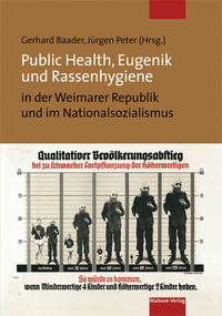 Public Health, Eugenik und Rassenhygiene in der Weimarer Republik und im Nationalsozialismus : Gesundheit und Krankheit als Vision der Volksgemeinschaft