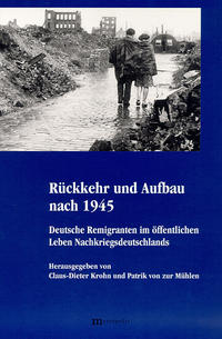 Rückkehr und Aufbau nach 1945 : deutsche Remigranten im öffentlichen Leben Nachkriegsdeutschlands