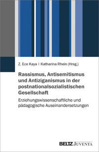 Rassismus, Antisemitismus und Antiziganismus in der postnationalsozialistischen Gesellschaft : erziehungswissenschaftliche und pädagogische Auseinandersetzung