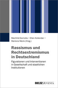 Rassismus und Rechtsextremismus in Deutschland : Figurationen und Interventionen in Gesellschaft und staatlichen Institutionen