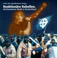 Reaktionäre Rebellen : Rechtsextreme Musik in Deutschland