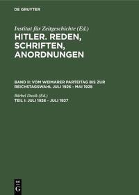 Reden, Schriften, Anordnungen. Bd. 2, Vom Weimarer Parteitag bis zur Reichstagswahl Juli 1926 - Mai 1928, Teil 1, Juli 1926 - Juli 1927