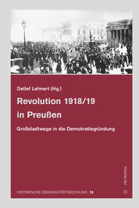 Revolution 1918/19 in Preußen : Großstadtwege in die Demokratiegründung