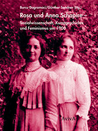 Rosa und Anna Schapire : Sozialwissenschaft, Kunstgeschichte und Feminismus um 1900