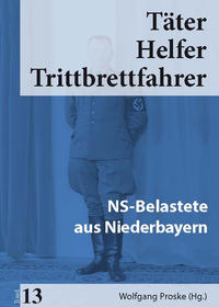 Täter, Helfer, Trittbrettfahrer. 13. NS-Belastete aus Niederbayern