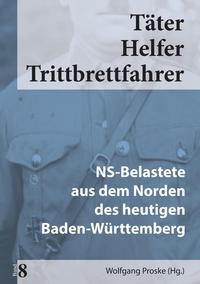 Täter, Helfer, Trittbrettfahrer. 8. NS-Belastete aus dem Norden des heutigen Baden-Württemberg