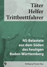 Täter, Helfer, Trittbrettfahrer. 9. NS-Belastete aus dem Süden des heutigen Baden-Württemberg