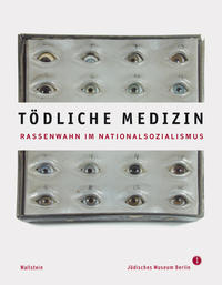 Tödliche Medizin : Rassenwahn im Nationalsozialismus ; [Begleitbuch zur Ausstellung]