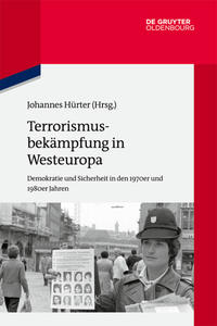 Terrorismusbekämpfung in Westeuropa : Demokratie und Sicherheit in den 1970er und 1980er Jahren
