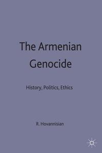 The Armenian genocide : history, politics, ethics