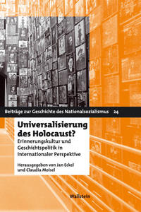 Universalisierung des Holocaust? : Erinnerungskultur und Geschichtspolitik in internationaler Perspektive