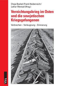 Vernichtungskrieg im Osten und die sowjetischen Kriegsgefangenen : Verbrechen - Verleugnung -  Erinnerung