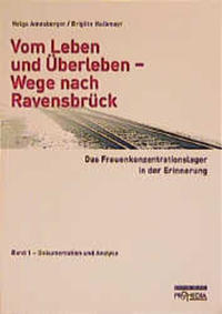 Vom Leben und Überleben - Wege nach Ravensbrück. 1, Dokumentation und Analysen