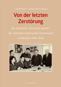 Von der letzten Zerstörung : die Zeitschrift "Fun letstn churbn" der Jüdischen Historischen Kommission in München 1946-1948