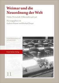 Weimar und die Neuordnung der Welt : Politik, Wirtschaft, Völkerrecht nach 1918