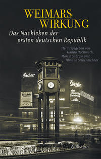 Weimars Wirkung : das Nachleben der ersten deutschen Republik