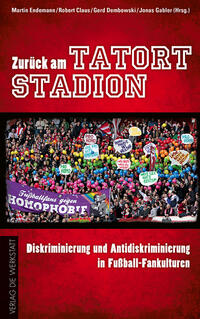 Zurück am Tatort Stadion : Diskriminierung und Antidiskriminierung in Fußball-Fankulturen