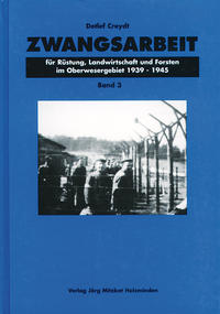 Zwangsarbeit für Rüstung, Landwirtschaft und Forsten im Oberwesergebiet 1939 - 1945. 3
