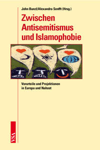 Zwischen Antisemitismus und Islamophobie : Vorurteile und Projektionen in Europa und Nahost