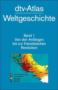 dtv-Atlas zur Weltgeschichte. 1, Von den Anfängen bis zur Französischen Revolution