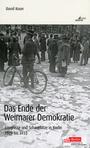 ˜Dasœ Ende der Weimarer Demokratie : Ereignisse und Schauplätze in Berlin 1929 bis 1933