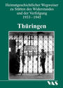 Heimatgeschichtlicher Wegweiser zu Stätten des Widerstandes und der Verfolgung 1933-1945 : Thüringen