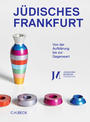 Jüdisches Frankfurt : von der Aufklärung bis zur Gegenwart : Katalog zur Dauerausstellung des Jüdischen Museums Frankfurt