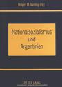 Nationalsozialismus und Argentinien : Beziehungen, Einflüsse und Nachwirkungen