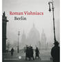 Roman Vishniacs Berlin : [anlässlich einer Ausstellung im Jüdischen Museum Berlin, 4. November 2005 - 5. Februar 2006]