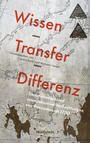 Wissen - Transfer - Differenz : transnationale und interdiskursive Verflechtungen von Rassismen ab 1700