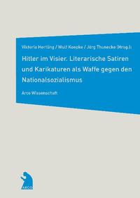 Hitler im Visier : literarische Satiren und Karikaturen als Waffe gegen den Nationalsozialismus