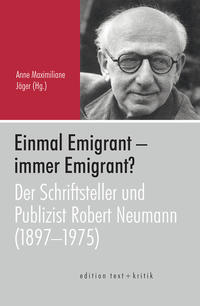 Einmal Emigrant - immer Emigrant? : der Schriftsteller und Publizist Robert Neumann (1897 - 1975)