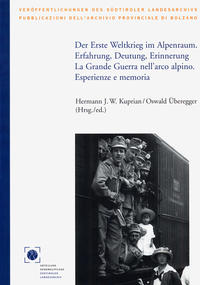 Der Erste Weltkrieg im Alpenraum : Erfahrung, Deutung, Erinnerung = ˜Laœ Grande Guerra nell' arco alpino : esperienze e memoria