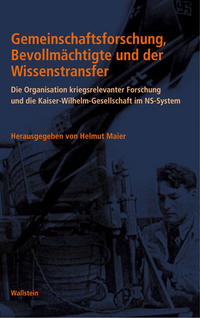 Gemeinschaftsforschung, Bevollmächtigte und der Wissenstransfer : die Rolle der Kaiser-Wilhelm-Gesellschaft im System kriegsrelevanter Forschung des Nationalsozialismus