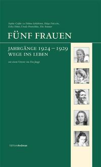 Fünf Frauen : Jahrgänge 1924 - 1929 ; Wege ins Leben