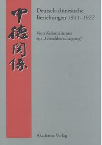 Deutsch-chinesische Beziehungen 1911 - 1927 : vom Kolonialismus zur "Gleichberechtigung" ; eine Quellensammlung