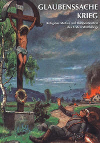 Glaubenssache Krieg : religiöse Motive auf Bildpostkarten des Ersten Weltkriegs