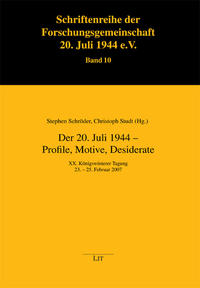 Der 20. Juli 1944 - Profile, Motive, Desiderate : XX. Königswinterer Tagung 23. - 25. Februar 2007