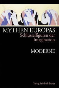 Mythen Europas : Schlüsselfiguren der Imagination. 7. Moderne