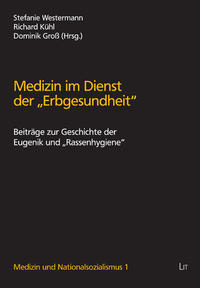 Medizin im Dienst der "Erbgesundheit" : Beiträge zur Geschichte der Eugenik und "Rassenhygiene"