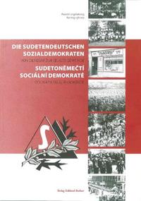 Die sudetendeutschen Sozialdemokraten : von der DSAP zur Seliger-Gemeinde = Sudetoněmečtí sociální demokraté