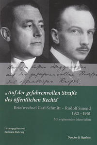 "Auf der gefahrenvollen Straße des öffentlichen Rechts" : Briefwechsel Carl Schmitt - Rudolf Smend 1921-1961 ; mit ergänzenden Materialien