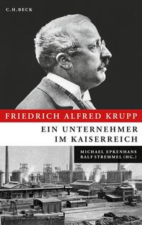 Friedrich Alfred Krupp : ein Unternehmer im Kaiserreich