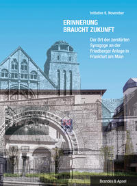Erinnerung braucht Zukunft : der Ort der zerstörten Synagoge an der Friedberger Anlage in Frankfurt am Main
