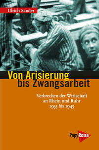 Von Arisierung bis Zwangsarbeit : Verbrechen der Wirtschaft an Rhein und Ruhr 1933 bis 1945
