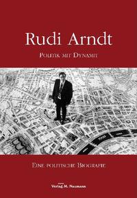 Rudi Arndt : Politik mit Dynamit ; eine politische Biografie